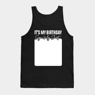 It's My Birthday Sign My Shirt Tank Top